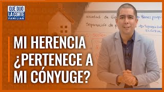 La herencia que recibí, ¿le pertenece a mi cónyuge?