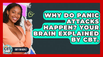 Why Do Panic Attacks Happen? Your Brain Explained By CBT. - CBT for Gen Z