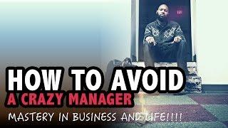 How To Avoid A Crazy Manager - Quick Rant - Jayworking