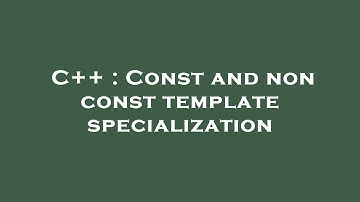 C++ : Const and non const template specialization