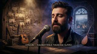 HASRETİNLE YANDIM (LIVE) - EFKARİ (Official Music)