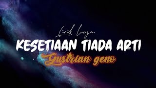 gustrian geno - kesetiaan tiada arti (lirik lagu)