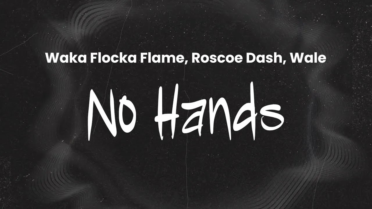 Waka Flocka Flame - No Hands (Ft. Roscoe Dash & Wale) | Lyrics Waka Flocka Flame - No Hands (Ft. Roscoe Dash & Wale) | Lyrics