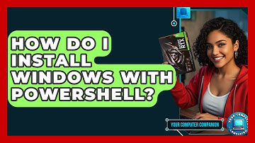 How Do I Install Windows With PowerShell? - Your Computer Companion