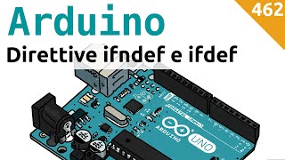 Usare le direttive ifndef e ifdef per debuggare il codice di Arduino - Video 462