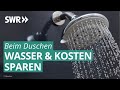 Wie lässt sich der Wasserverbrauch beim Duschen verringern? | Marktcheck SWR