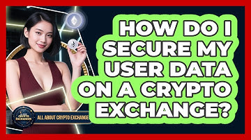 How Do I Secure My User Data On A Crypto Exchange?