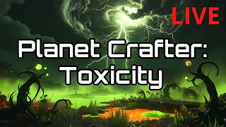 Planet Crafter: Toxicity (Live) | NO MORE TOXIC!!!!