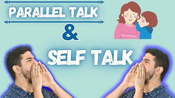 What is Self Talk and Parallel Talk?