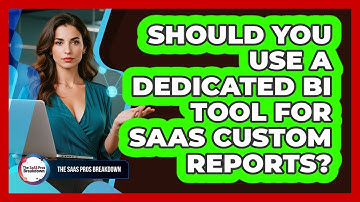 Should You Use A Dedicated BI Tool For SaaS Custom Reports?
