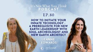 How to Initiate Your Innate Technology with Soul Archeologist Leanne Edwards | EP 80