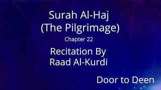 Surah Al-Haj (The Pilgrimage) Raad Al-Kurdi  Quran Recitation