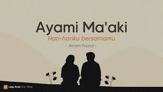 Ayami Ma'aki - Akram Fouad | Lirik Lagu & Terjemahan Resimi