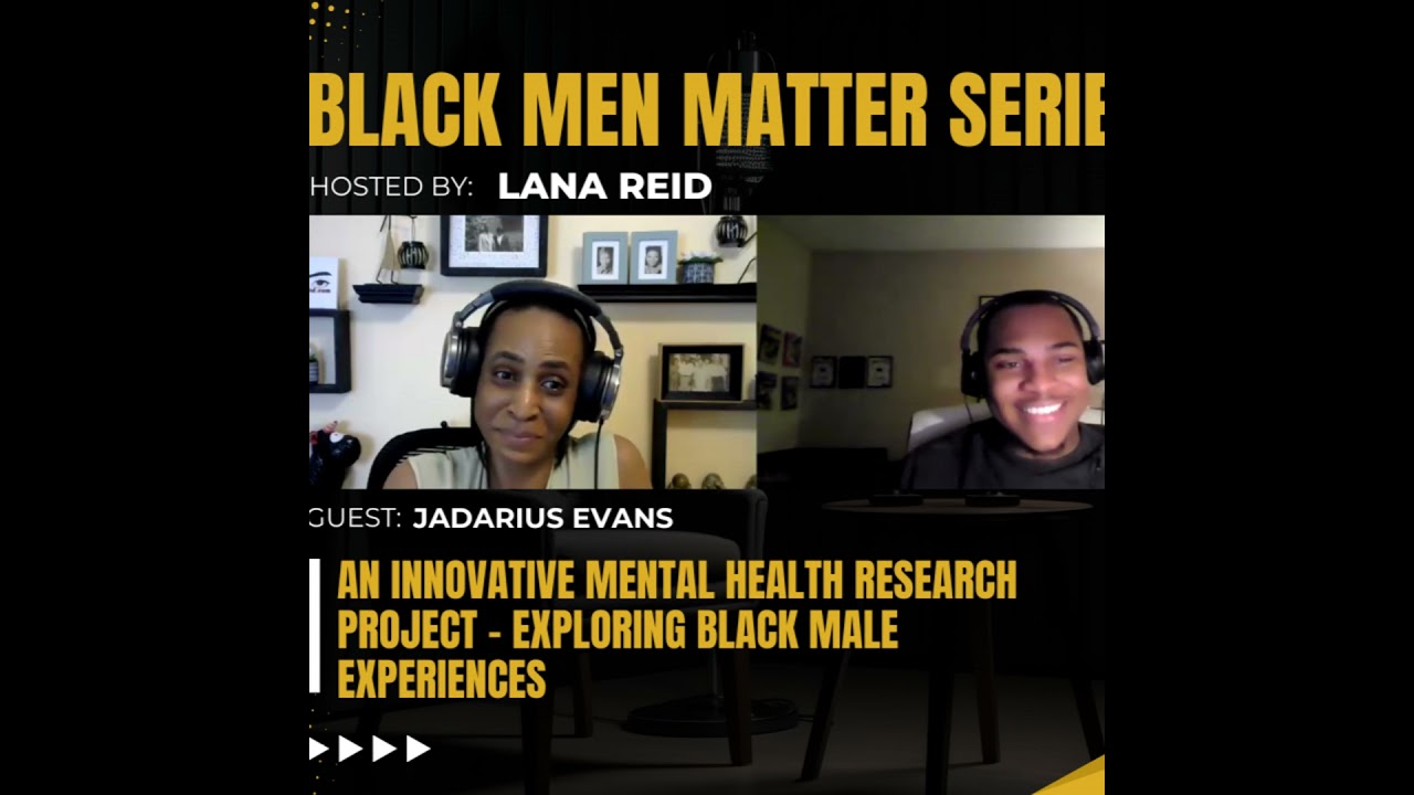 Black Men Matter Series: An Innovative Mental Health Research Project - Exploring Black Male Expe...