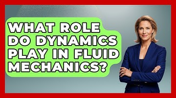 What Role Do Dynamics Play in Fluid Mechanics? | Mechanical Engineering Explained News