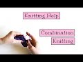 Knitting Help - Combination Knitting