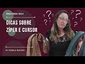 Quais Zíper e Cursores recomendo para minhas alunas iniciantes.