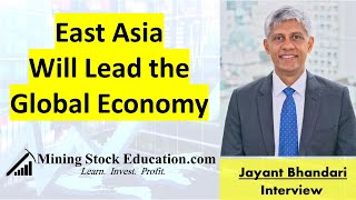 East Asia Will Lead the Global Economy says Analyst Jayant Bhandari