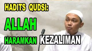 HADITS QUDSI | ALLAH HARAMKAN KEZALIMAN | Ust Ahmad Mubarok