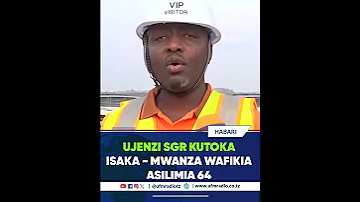 MRADI WA SGR ISAKA SHINYANGA MWANZA WAIVA WAFIKIA ASILIMIA 64 