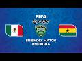 [FIFA] MEXICO vs GHANA – FRIENDLY MATCH 2025/26
