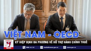 Việt Nam và OECD ký hiệp định đa phương về hỗ trợ hành chính thuế - VNEWS