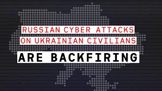 Russian Cyber Attacks on Ukrainian Civilians are Backfiring