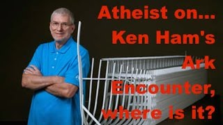 Atheist on Ken Ham's Ark Encounter, where is it?