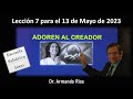 Adoren al Creador. Lección 7 para el 13 de mayo de 2023.