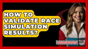 How To Validate Race Simulation Results? - The Racing Xpert