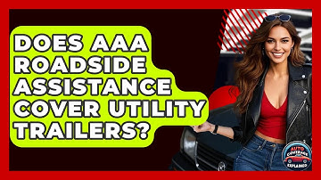 Does AAA Roadside Assistance Cover Utility Trailers? - Auto Coverage Explained