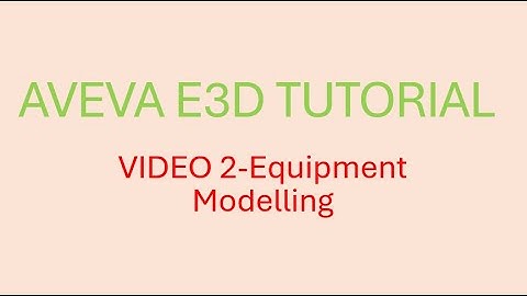 AVEVA E3D TUTORIAL- VIDEO 2-Equipment Modelling