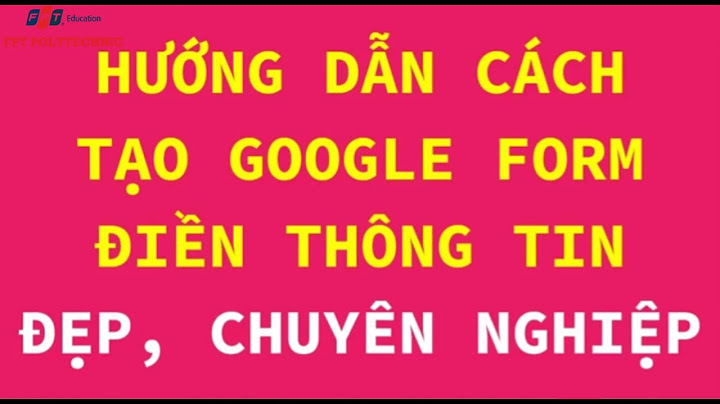 Hướng dẫn sử dụng google form 2023