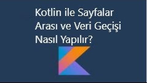 Kotlin ile Aktiviteler arası geçiş ve veri aktarımı
