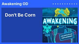 Don't Be Corn | Awakening OD