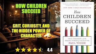 How Children Succeed: Grit, Curiosity, and the Hidden Power of Character - Book Summary
