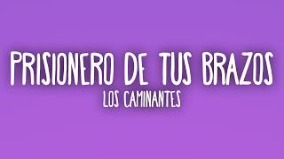 Los Caminantes - Prisionero de Tus Brazos LetraLyrics