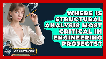 Where Is Structural Analysis Most Critical in Engineering Projects? - Your Engineering Future