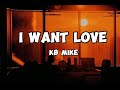 KB Mike - I want love (Lyrics)