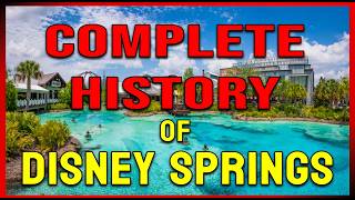 The Complete History of Disney Springs