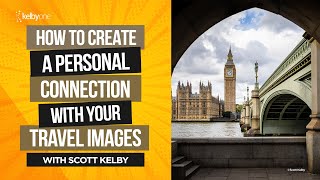 How to Create a Personal Connection with Your Travel Images with Scott Kelby | Official Trailer