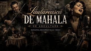 Lăutărească de Mahala | Sufletul Bucureștiului Vechi | Romanțe, Tangouri și Cântece de Pahar