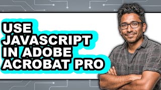 How to Use JavaScript in Adobe Acrobat Pro (Updated 2025)