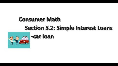 Consumer Math: Section 5.2 - Simple Interest Loans