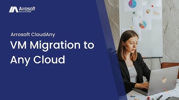 Arrosoft CloudAny – VM Migration to Any Cloud
