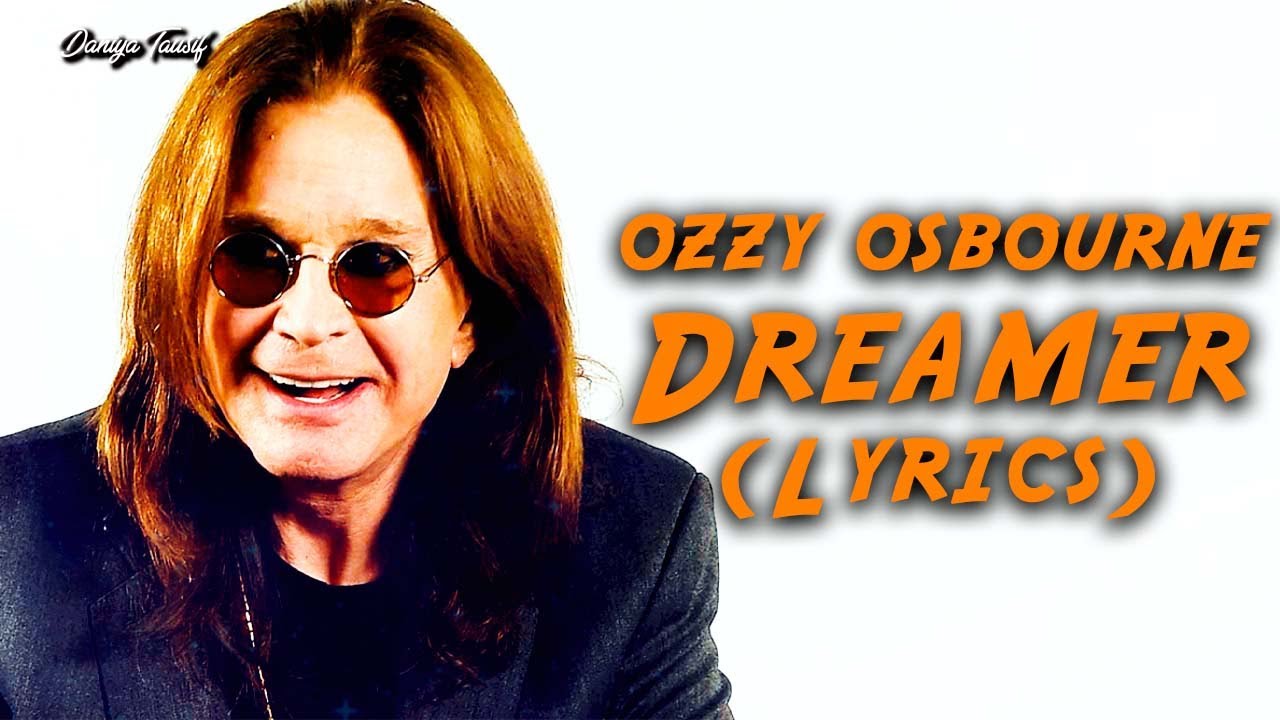 OZZY OSBOURNE - "Dreamer" (Lyrics) OZZY OSBOURNE - "Dreamer" (Lyrics)