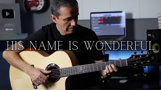 His Name Is Wonderful | Fingerstyle