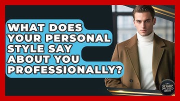 What Does Your Personal Style Say About You Professionally? - The Sharp Dressed Gent