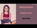 Undercover Selena Gomez Nightcore