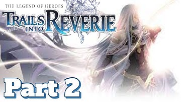 The Legend of Heroes: Trails into Reverie Gameplay Walkthrough Part 2